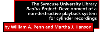 The Syracuse University Library Radius Project: Development of a non-destructive playback system for cylinder recordings by William A. Penn and Martha J. Hanson